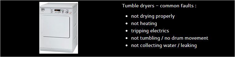 Tumble dryers - common faults : not drying properly not heating tripping electrics not tumbling / no drum movement not collecting water / leaking